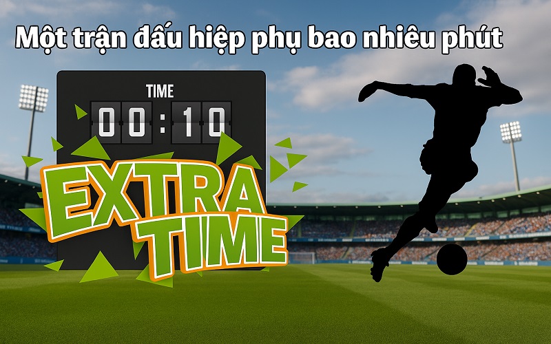 Định nghĩa hiệp phụ bóng đá là gì?